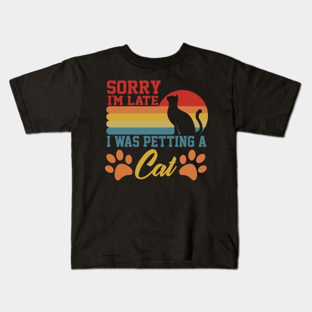 sarcastic sorry i'm late i was petting a cat for cat owner Kids T-Shirt by greatnessprint